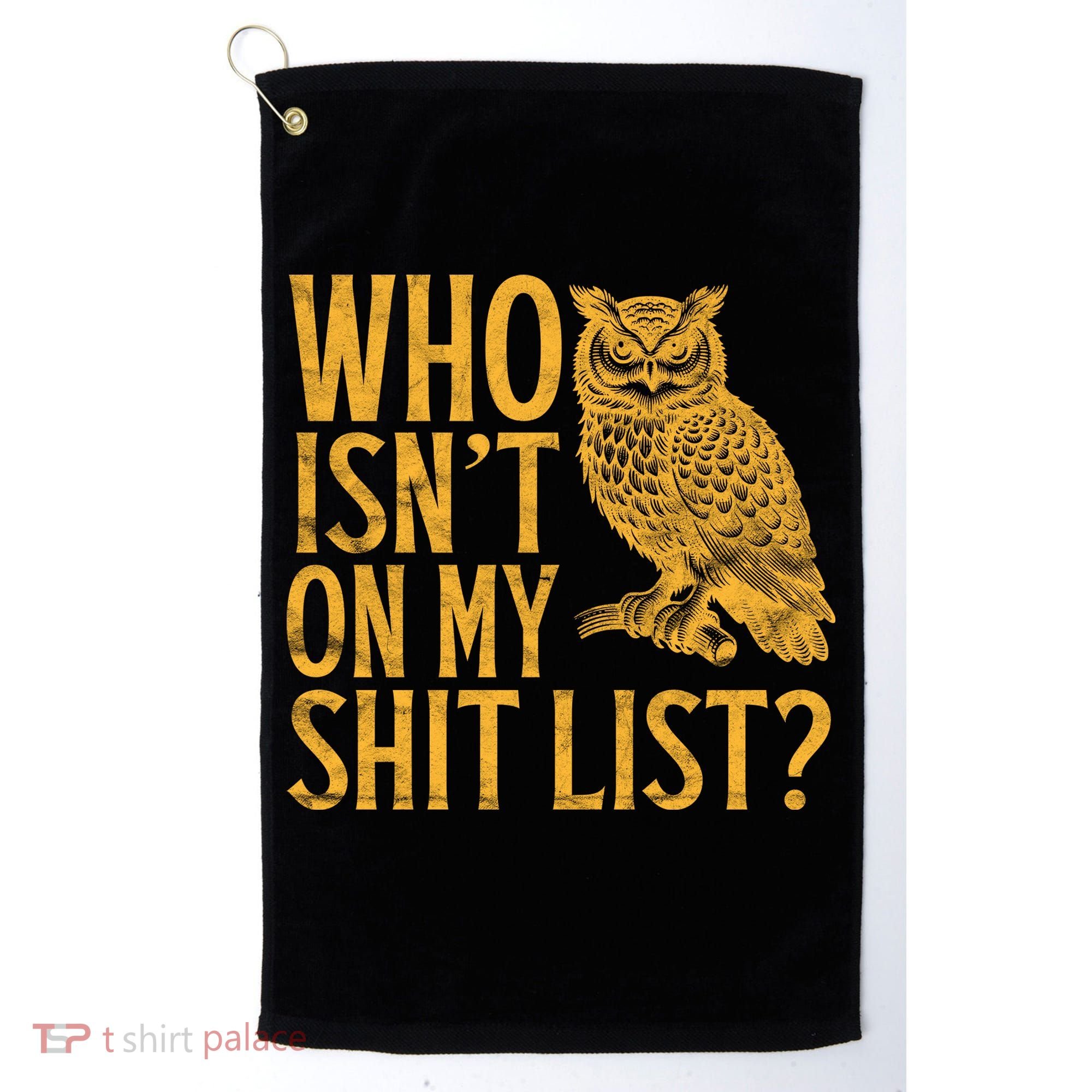 Who Isnt On My Shit List Funny Owl Meme Golf Towel