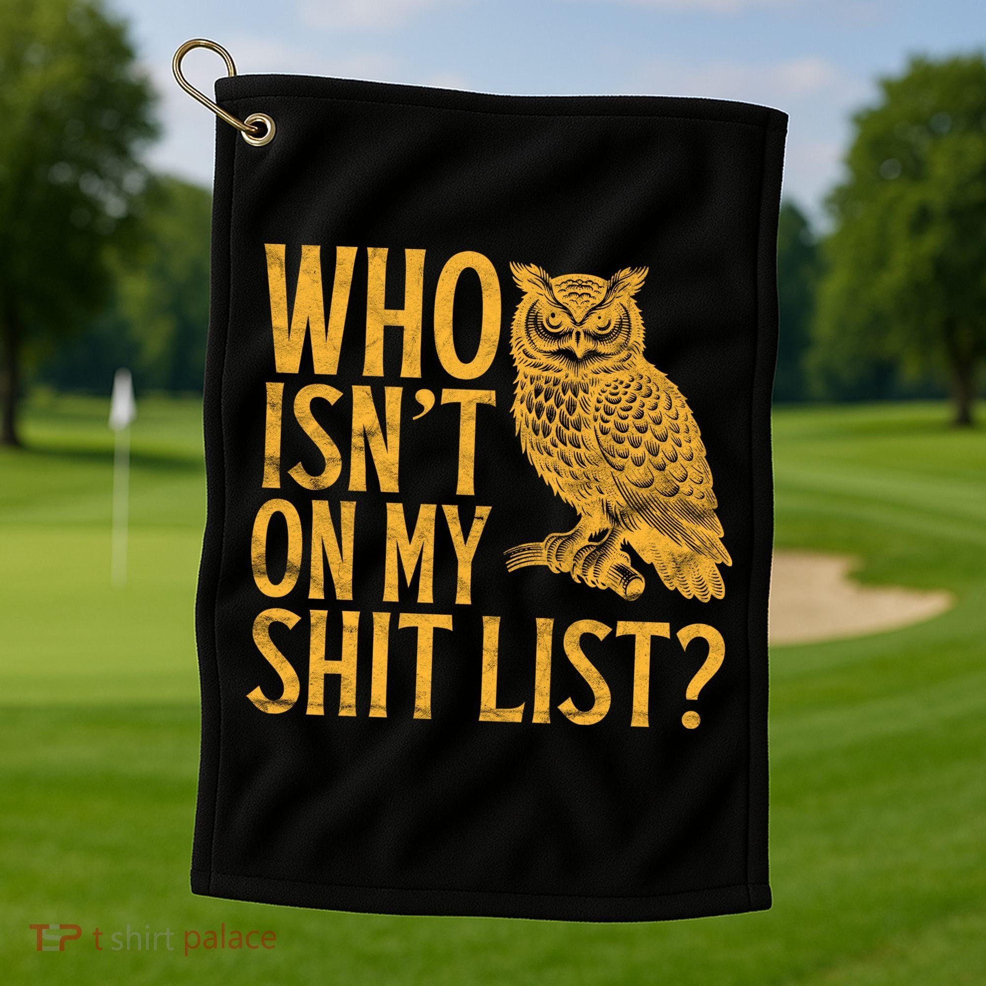 Who Isnt On My Shit List Funny Owl Meme Golf Towel