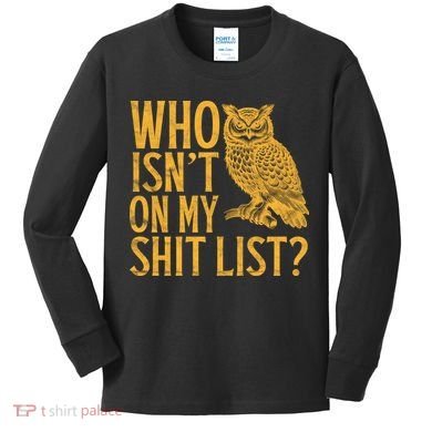 Who Isnt On My Shit List Funny Owl Meme Kids Long Sleeve Shirt