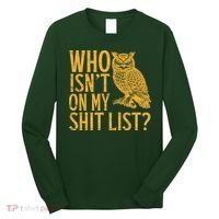 Who Isnt On My Shit List Funny Owl Meme Long Sleeve Shirt thumb 0