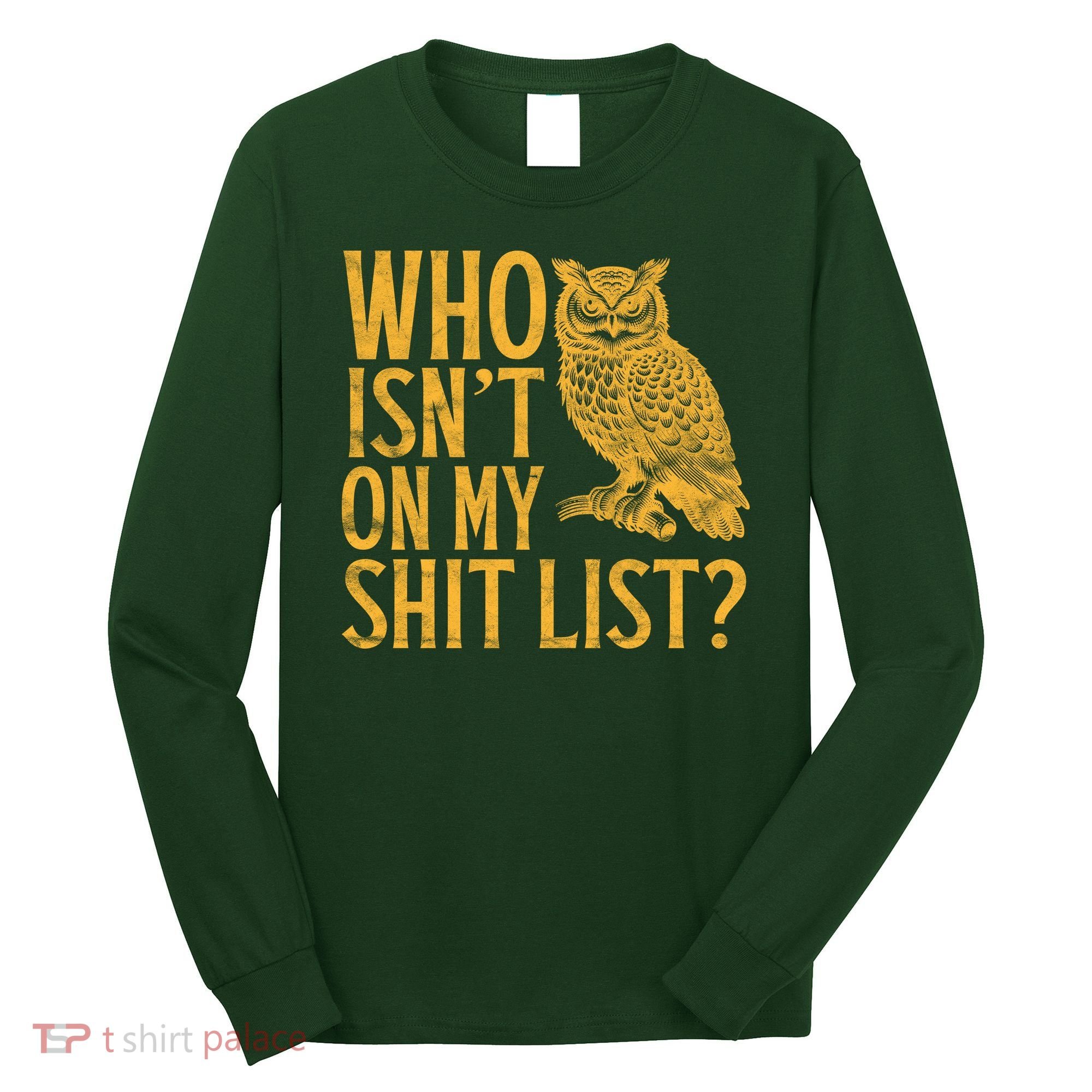 Who Isnt On My Shit List Funny Owl Meme Long Sleeve Shirt