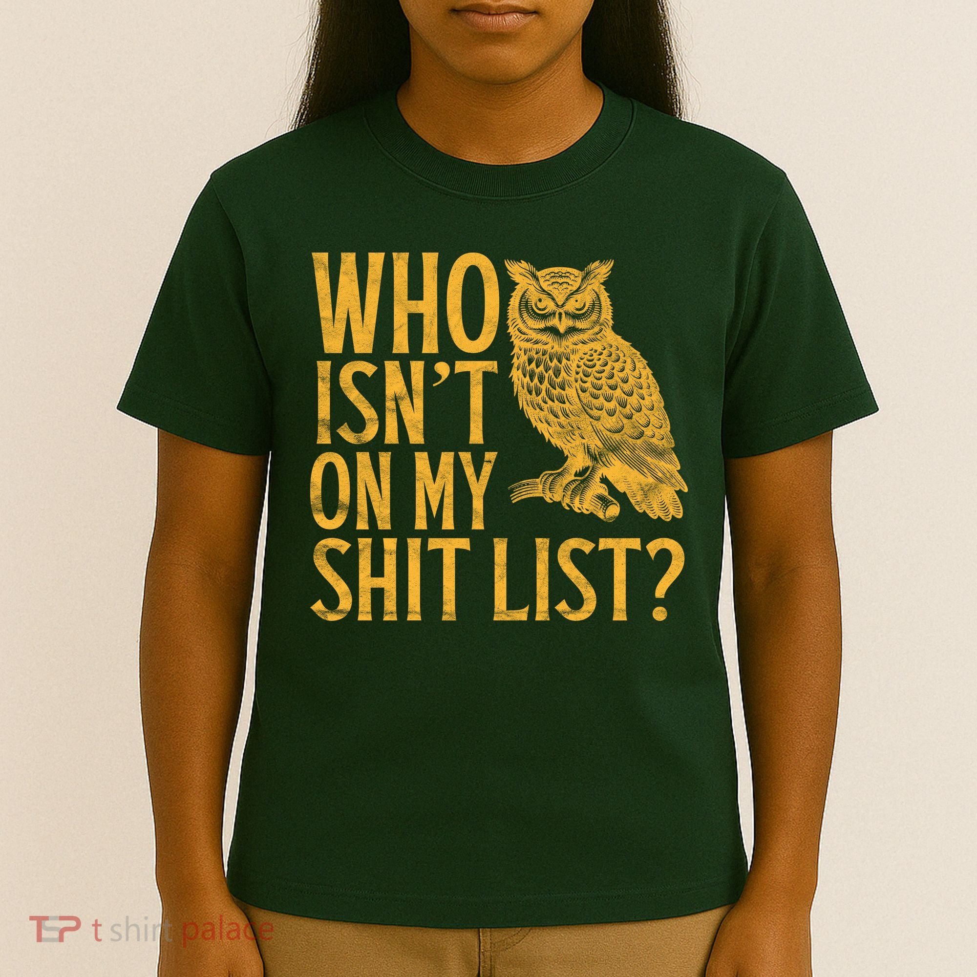 Who Isnt On My Shit List Funny Owl Meme T-Shirt