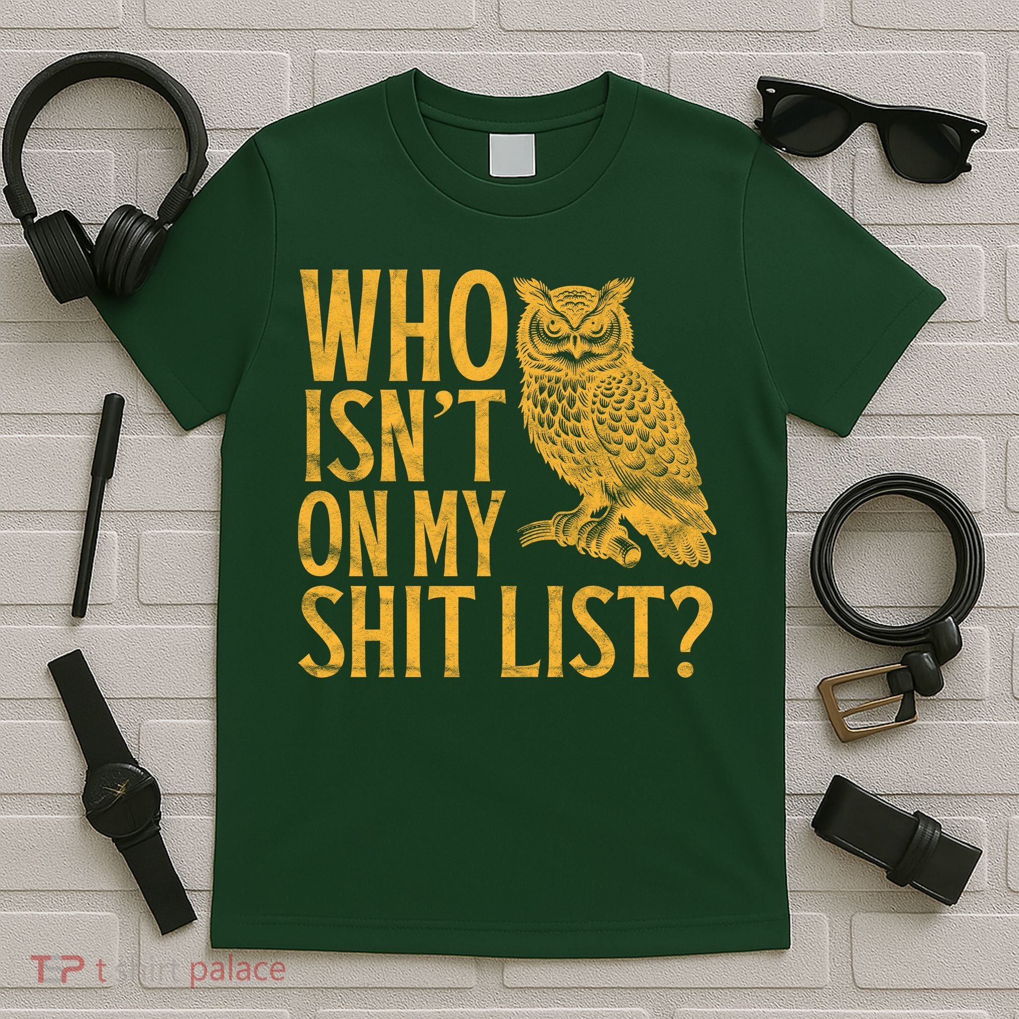 Who Isnt On My Shit List Funny Owl Meme T-Shirt