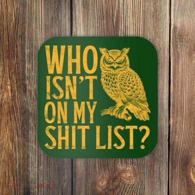 Who Isnt On My Shit List Funny Owl Meme Coaster