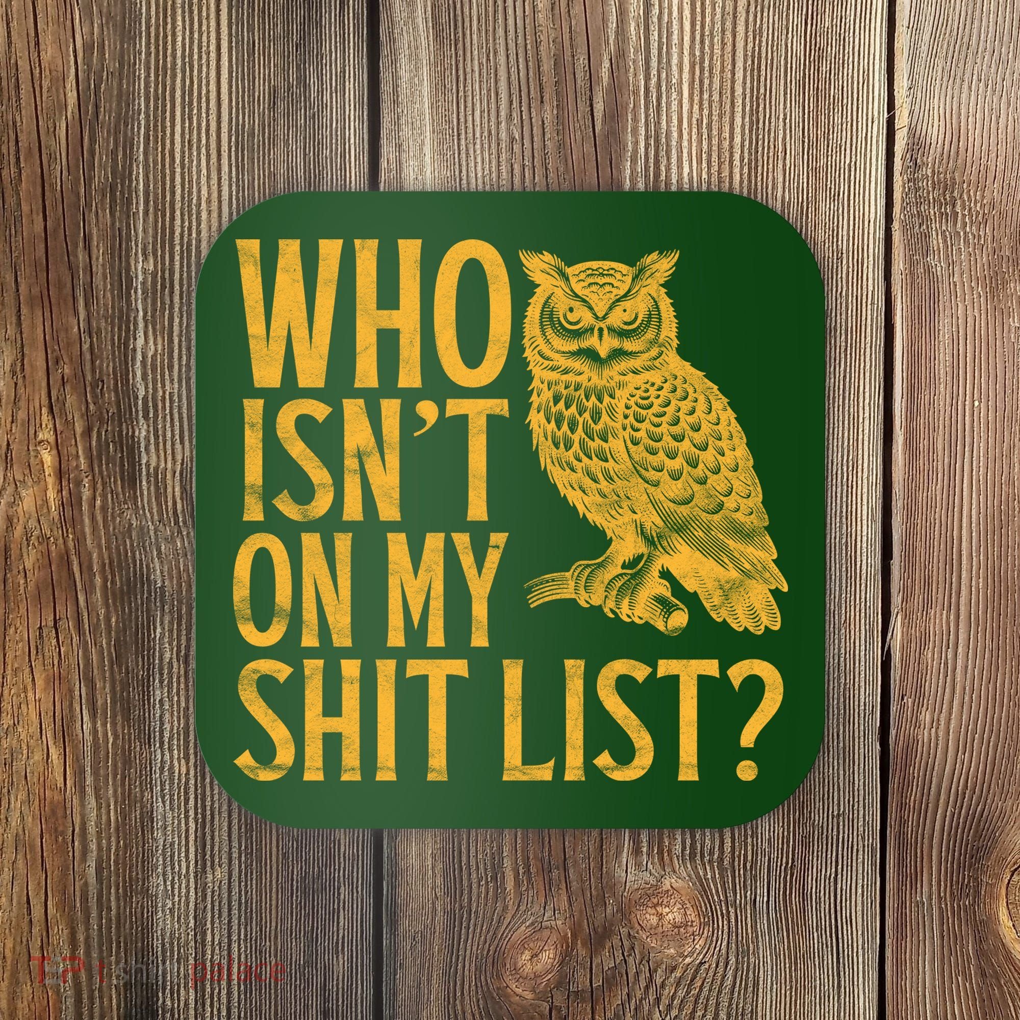 Who Isnt On My Shit List Funny Owl Meme Coaster