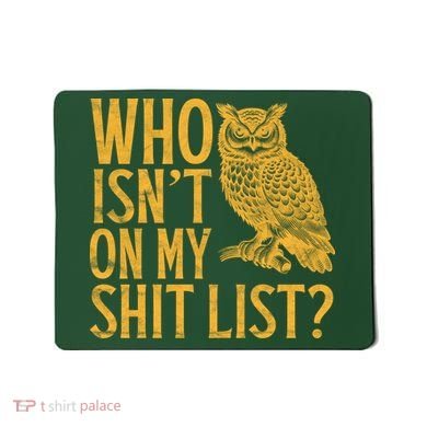 Who Isnt On My Shit List Funny Owl Meme Mousepad