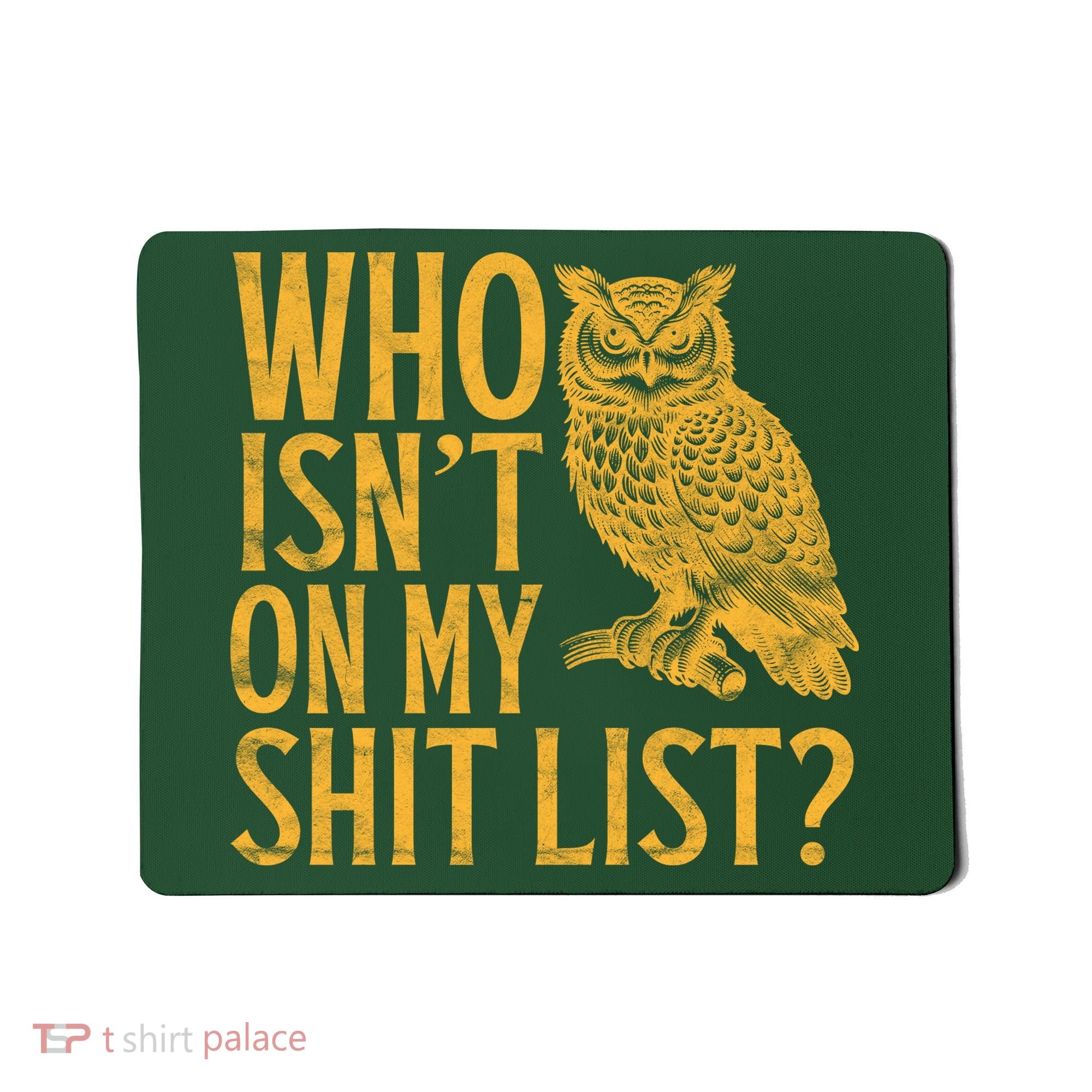 Who Isnt On My Shit List Funny Owl Meme Mousepad