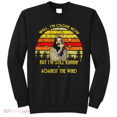 Well I’M Older Now But I’M Still Running Against The Wind Sweatshirt