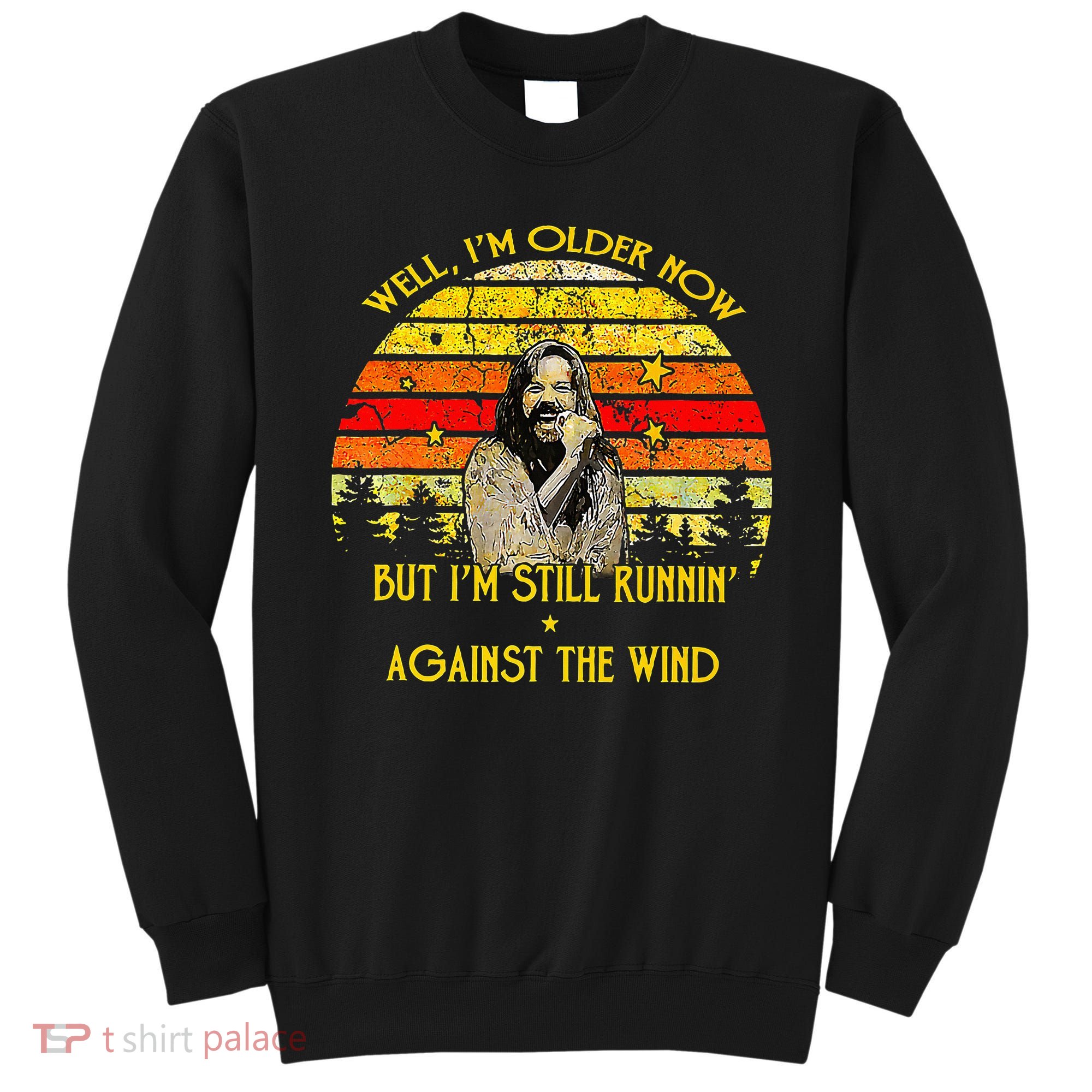 Well I’M Older Now But I’M Still Running Against The Wind Sweatshirt