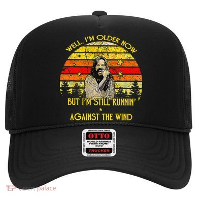 Well I’M Older Now But I’M Still Running Against The Wind Hat