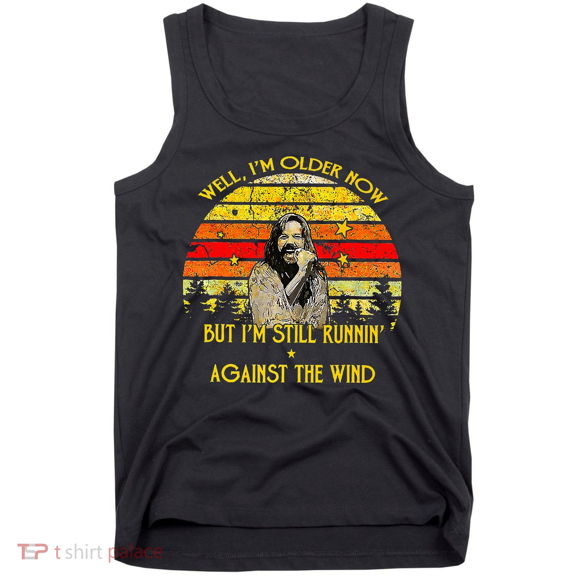 Well I’M Older Now But I’M Still Running Against The Wind Tank Top
