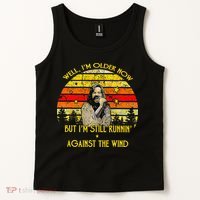 Well I’M Older Now But I’M Still Running Against The Wind Tank Top thumb 2