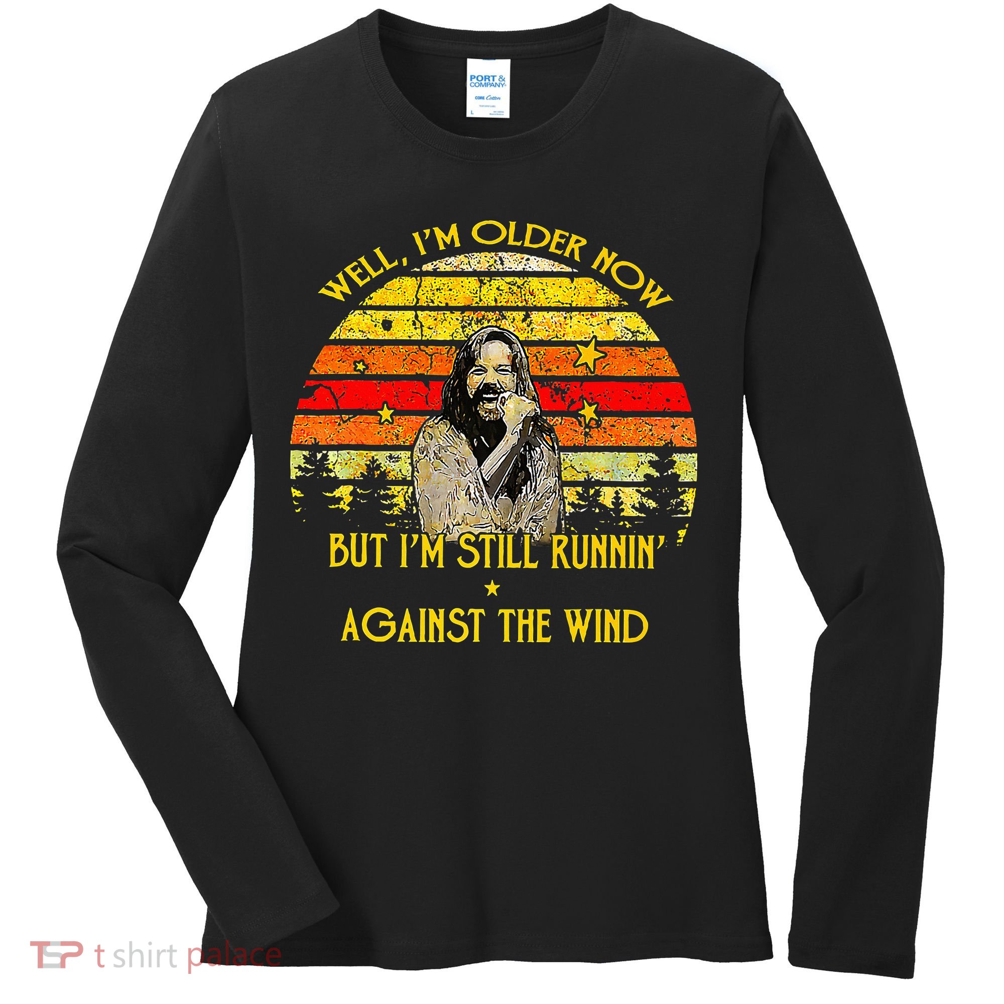 Well I’M Older Now But I’M Still Running Against The Wind Women's Long Sleeve Shirt