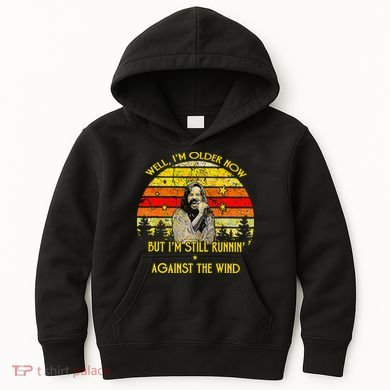 Well I’M Older Now But I’M Still Running Against The Wind Kids Hoodie