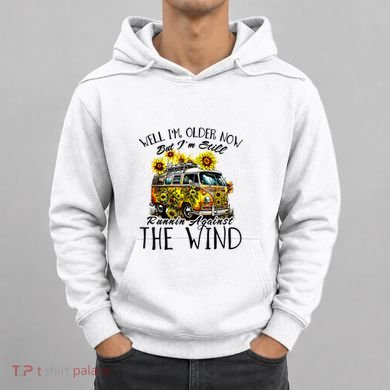 Well Im Older Now But Im Still Running Against The Wind Hoodie