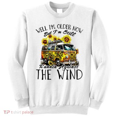 Well Im Older Now But Im Still Running Against The Wind Sweatshirt