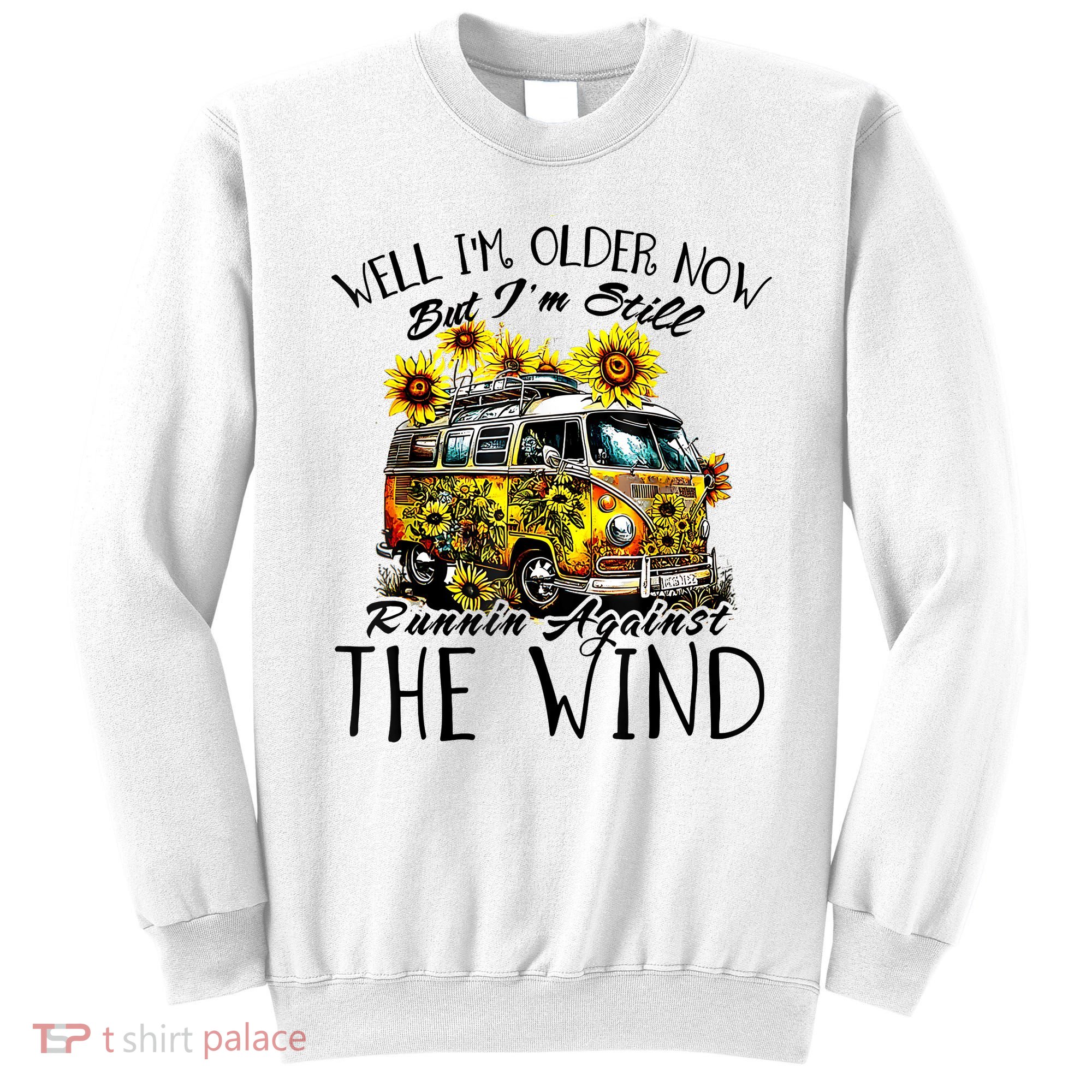 Well Im Older Now But Im Still Running Against The Wind Sweatshirt