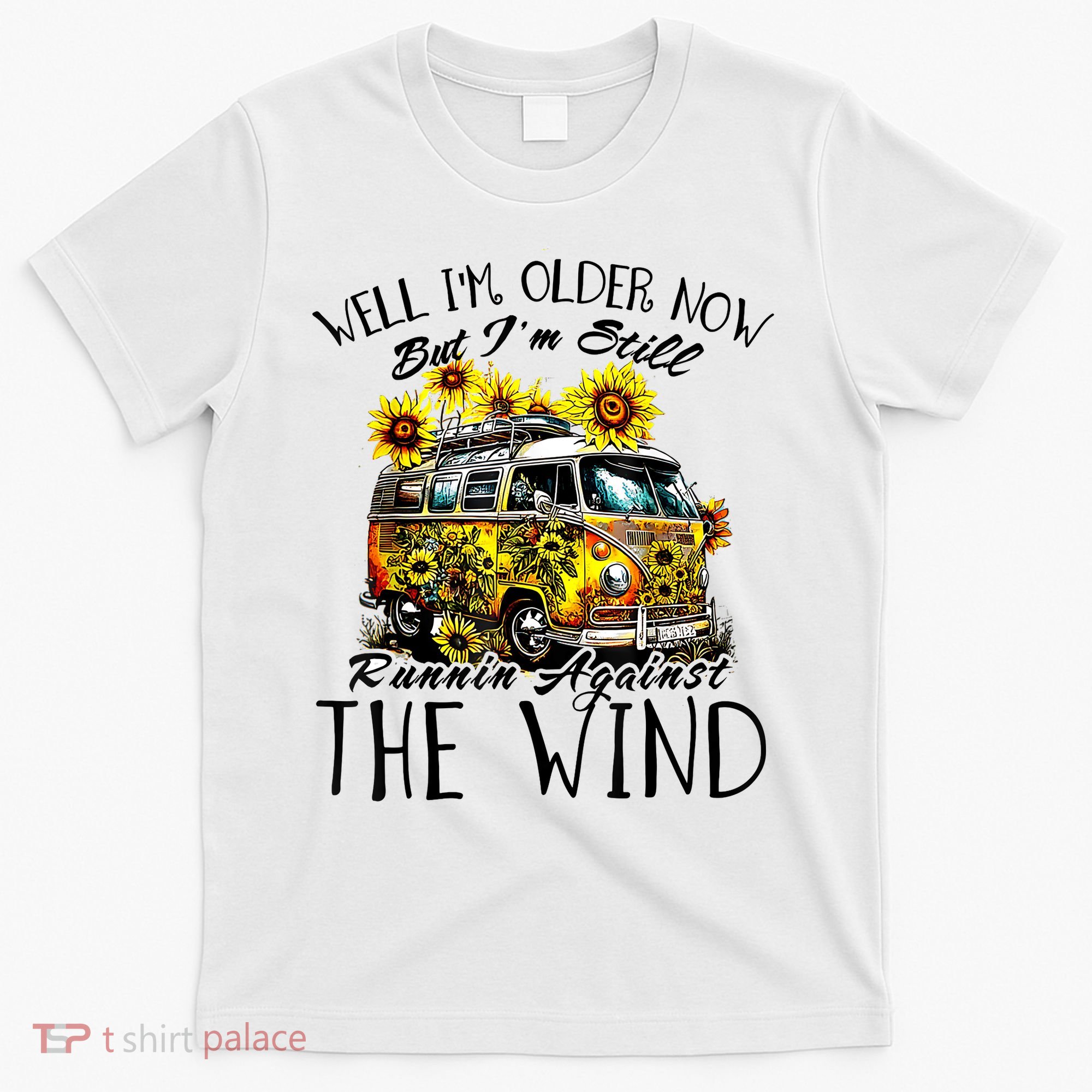Well Im Older Now But Im Still Running Against The Wind T-Shirt