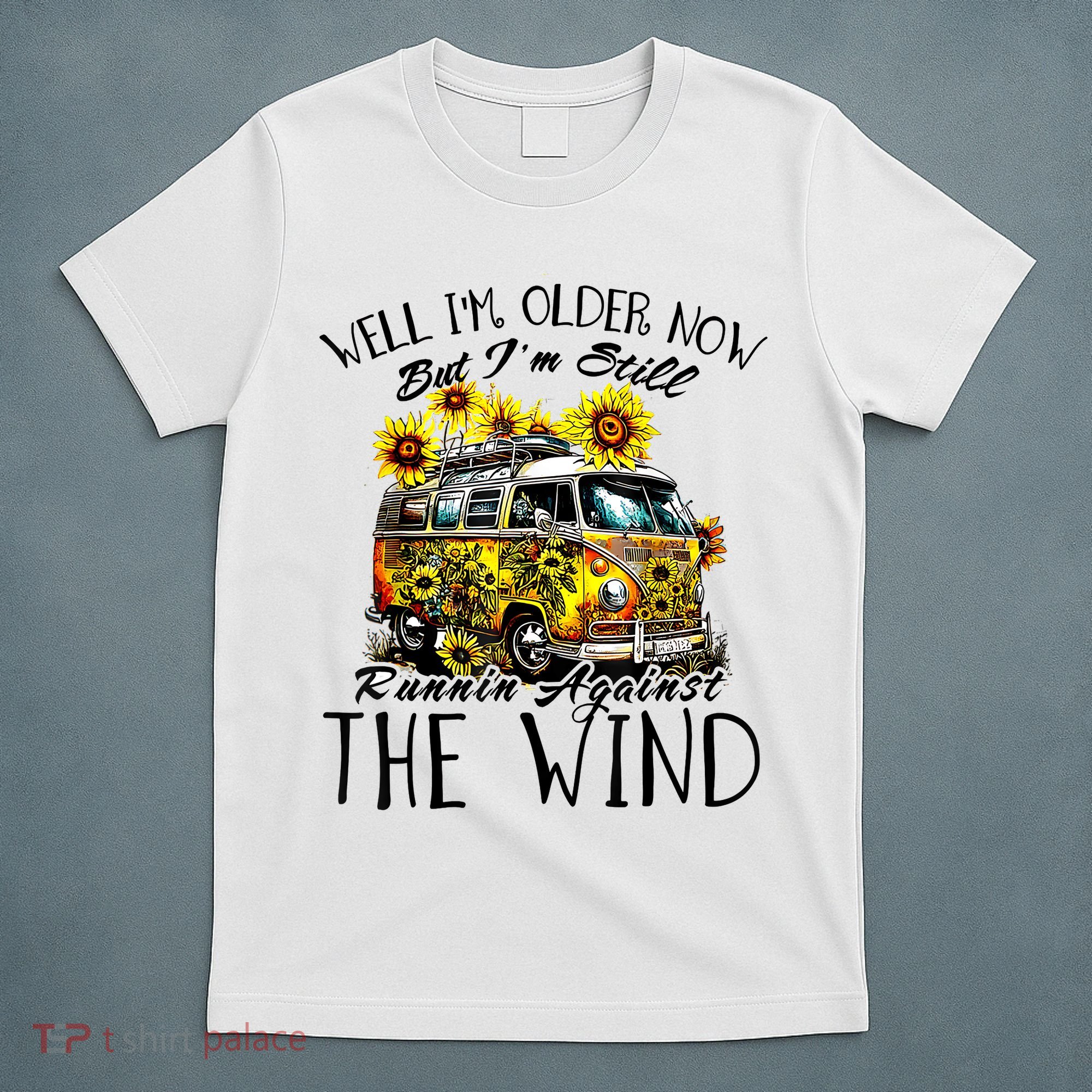 Well Im Older Now But Im Still Running Against The Wind T-Shirt