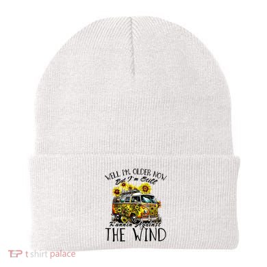 Well Im Older Now But Im Still Running Against The Wind Beanie