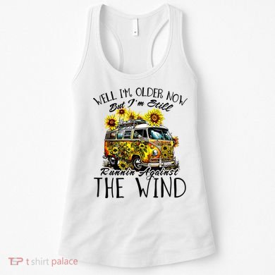 Well Im Older Now But Im Still Running Against The Wind Women's Tank Top