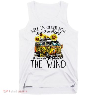 Well Im Older Now But Im Still Running Against The Wind Tank Top