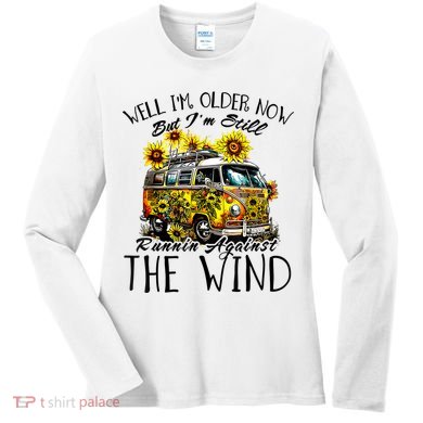 Well Im Older Now But Im Still Running Against The Wind Women's Long Sleeve Shirt