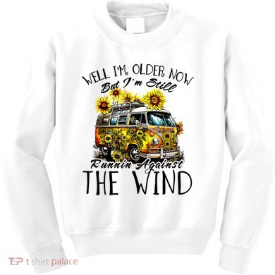 Well Im Older Now But Im Still Running Against The Wind Kids Sweatshirt