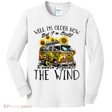 Well Im Older Now But Im Still Running Against The Wind Kids Long Sleeve Shirt