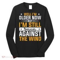 Well I’m Older Now But I’m Still Running Against The Wind Long Sleeve Shirt thumb 0