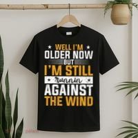 Well I’m Older Now But I’m Still Running Against The Wind T-Shirt thumb 2