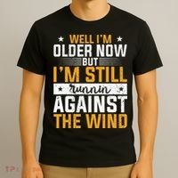 Well I’m Older Now But I’m Still Running Against The Wind T-Shirt thumb 3
