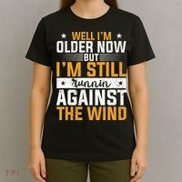 Well I’m Older Now But I’m Still Running Against The Wind T-Shirt thumb 4