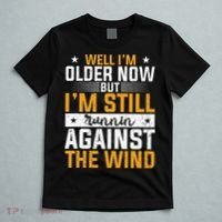 Well I’m Older Now But I’m Still Running Against The Wind T-Shirt thumb 5