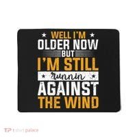 Well I’m Older Now But I’m Still Running Against The Wind Mousepad thumb 0
