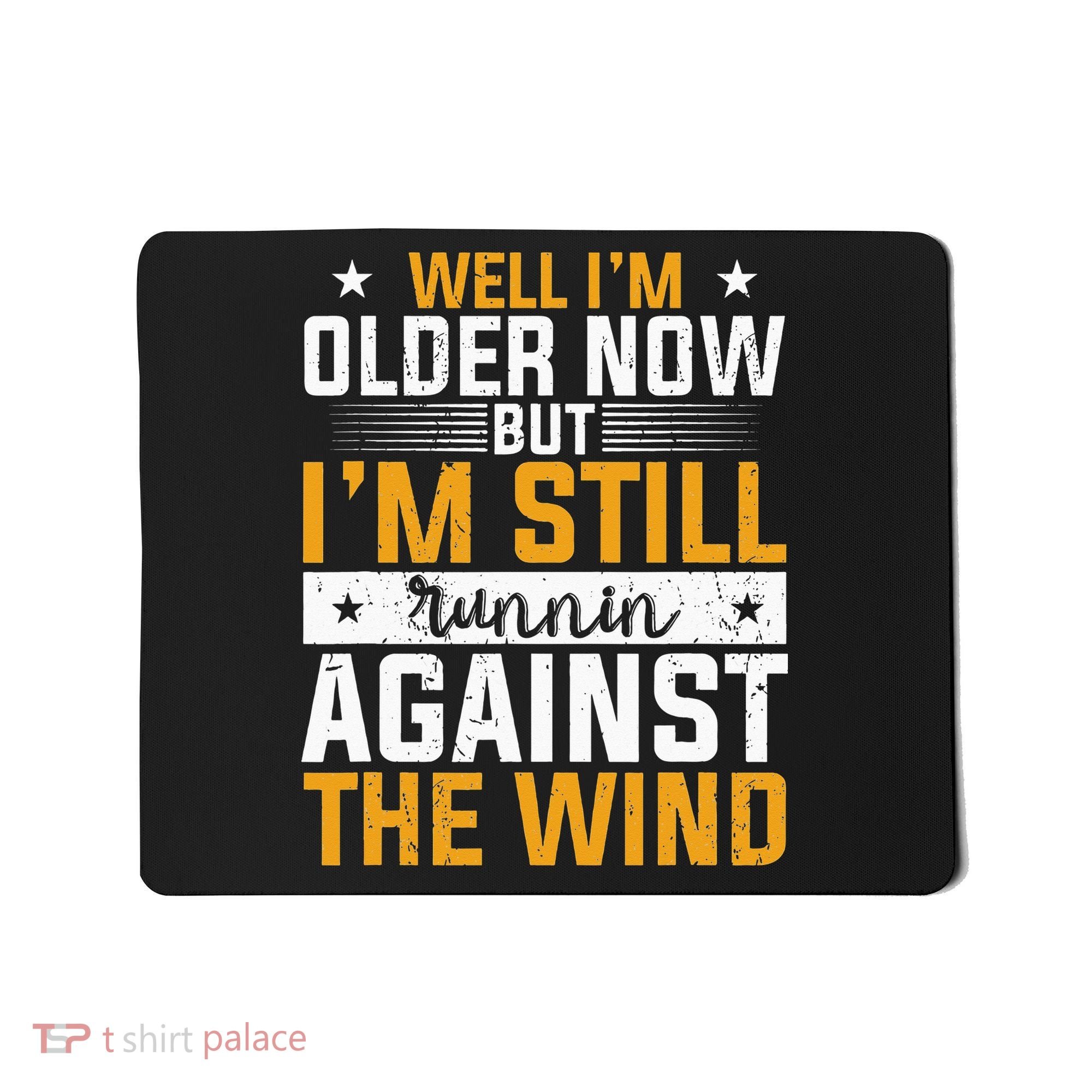 Well I’m Older Now But I’m Still Running Against The Wind Mousepad
