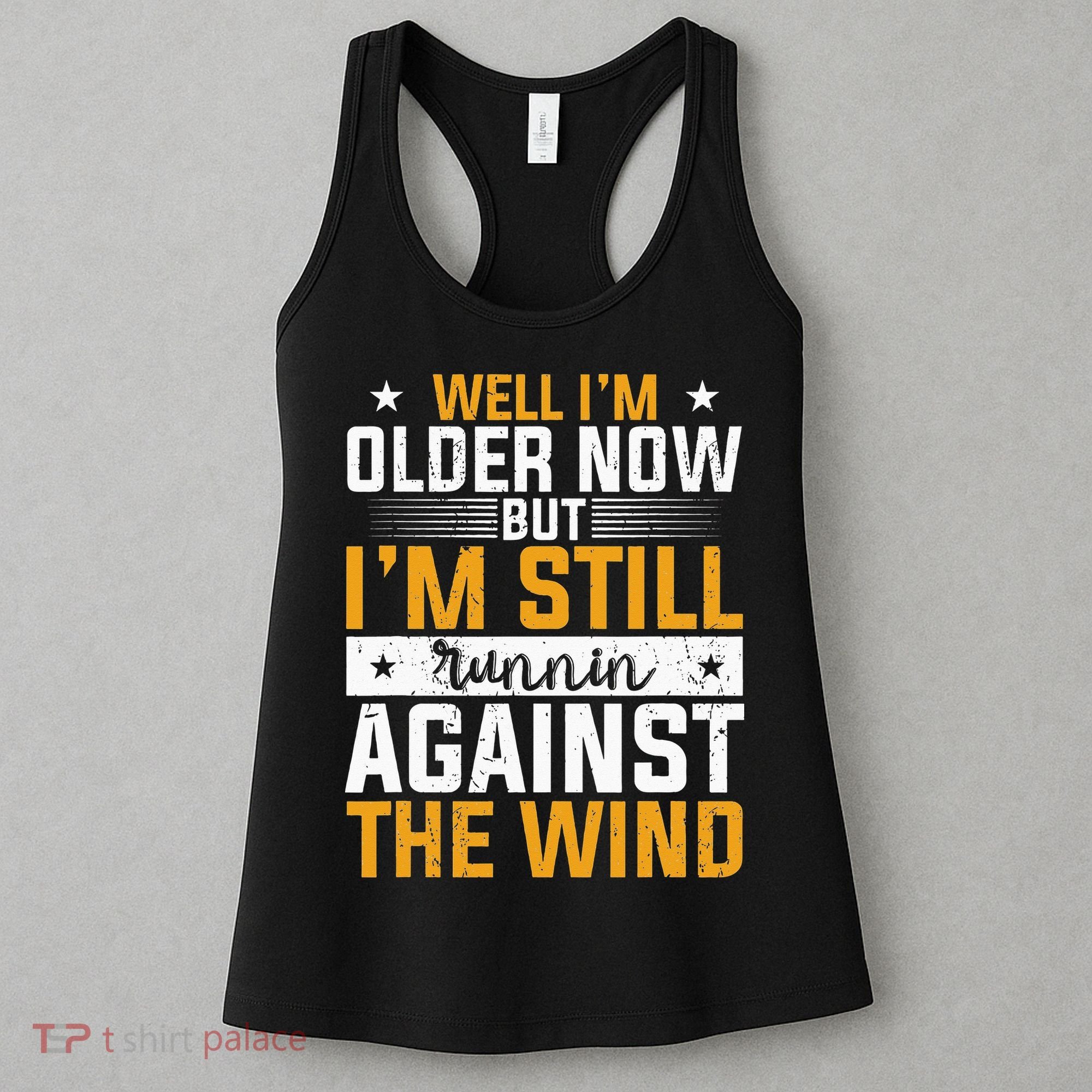 Well I’m Older Now But I’m Still Running Against The Wind Women's Tank Top