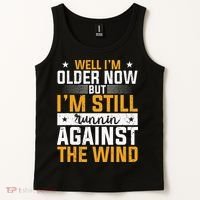 Well I’m Older Now But I’m Still Running Against The Wind Tank Top thumb 2