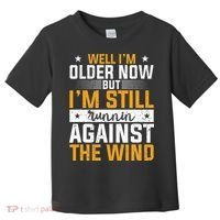 Well I’m Older Now But I’m Still Running Against The Wind Toddler T-Shirt thumb 0