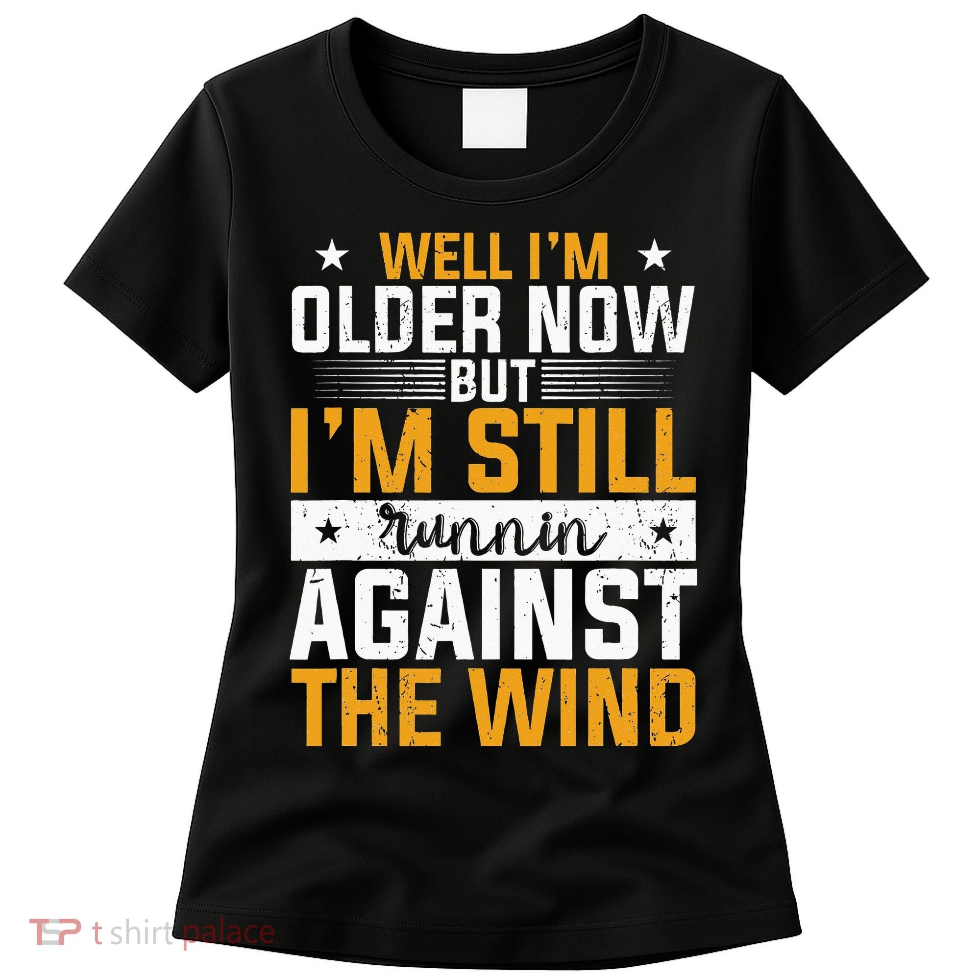 Well I’m Older Now But I’m Still Running Against The Wind Women's T-Shirt