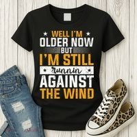 Well I’m Older Now But I’m Still Running Against The Wind Women's T-Shirt thumb 3