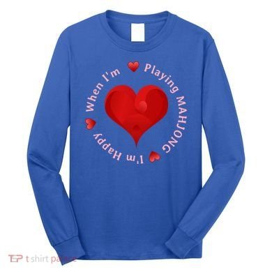 When I'm Playing Mahjong I'm Happy Cute Giftfun Playing Mah Jongg Long Sleeve Shirt