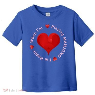 When I'm Playing Mahjong I'm Happy Cute Giftfun Playing Mah Jongg Toddler T-Shirt