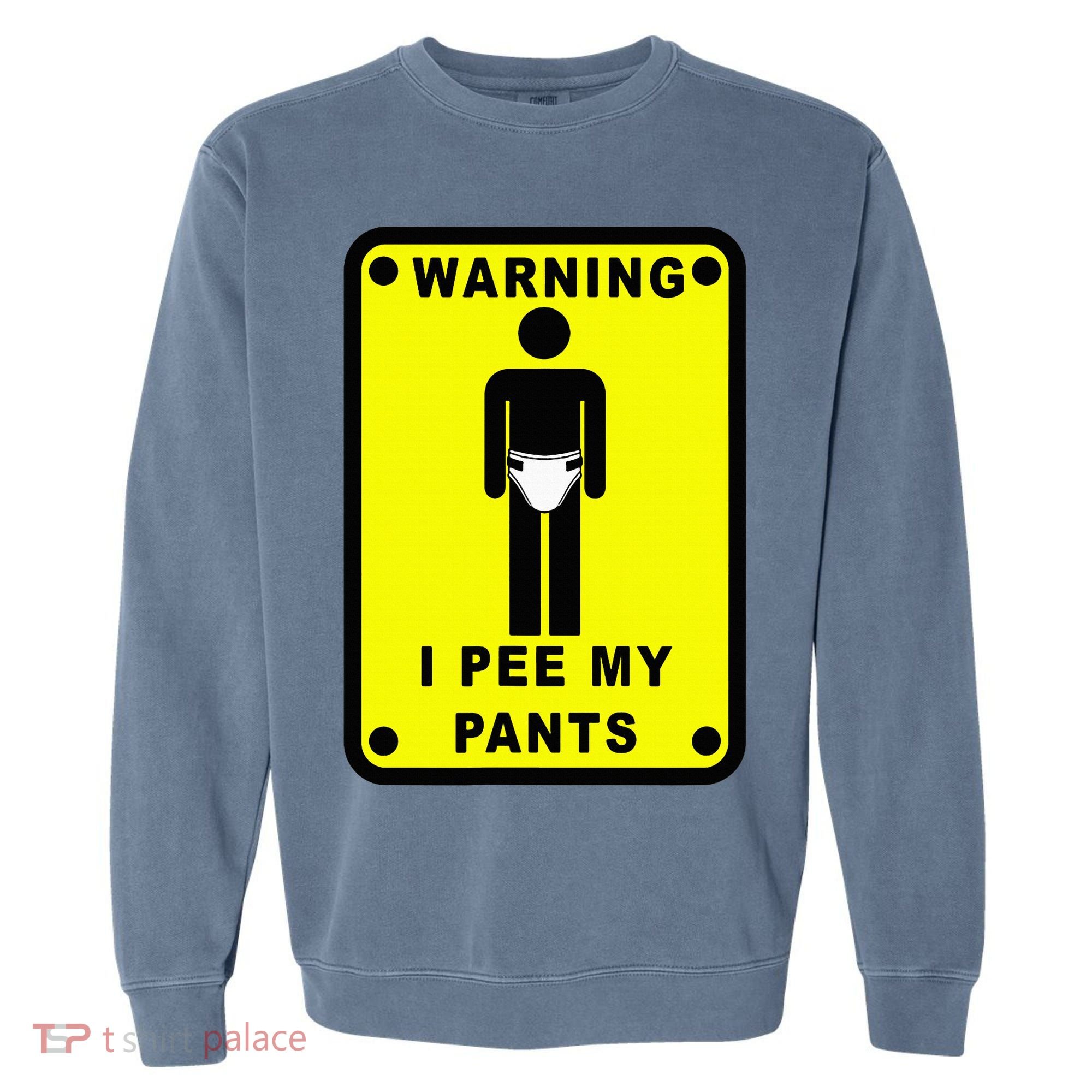 Warning I Pee My Pants Garment-Dyed Sweatshirt