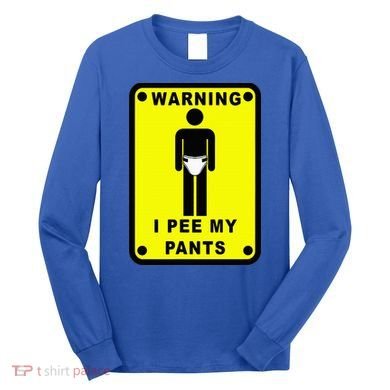 Warning I Pee My Pants Long Sleeve Shirt