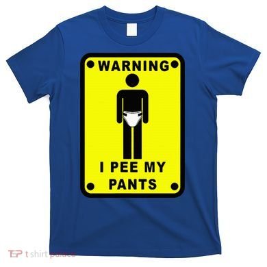 Warning I Pee My Pants T-Shirt