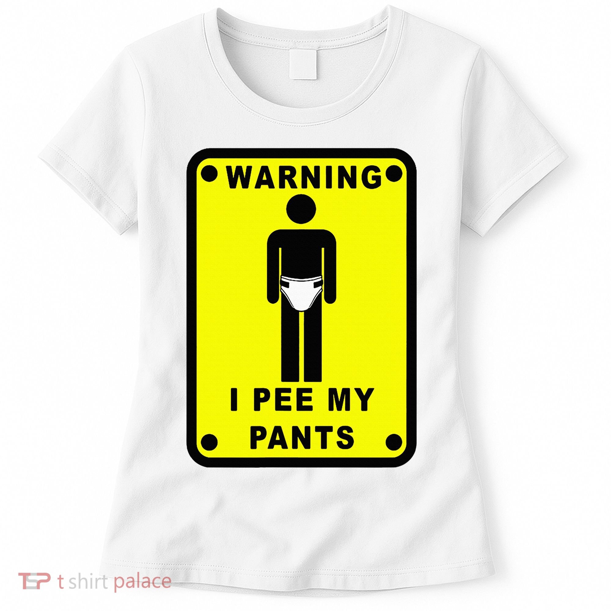 Warning I Pee My Pants Women's T-Shirt