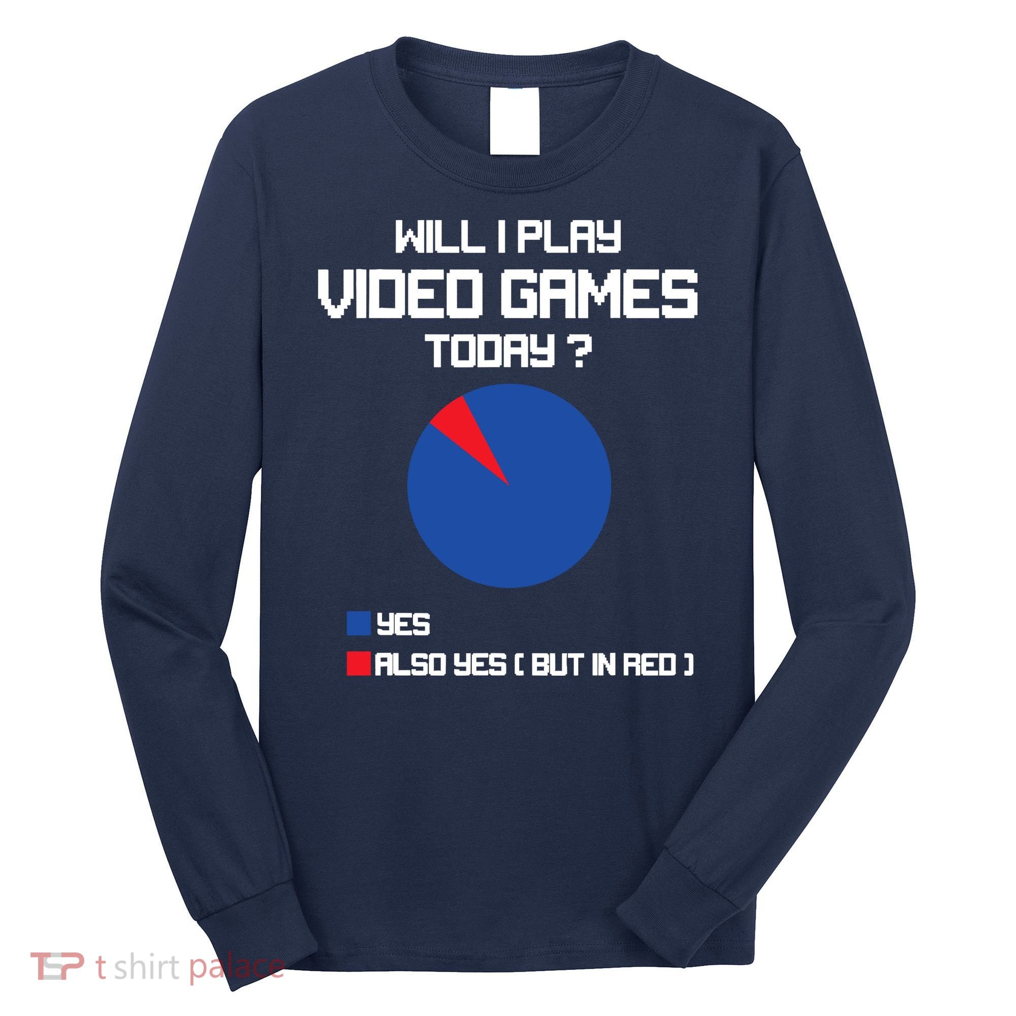 Will I Play Video Games Today Funny Gamer Gaming Lovers Long Sleeve Shirt