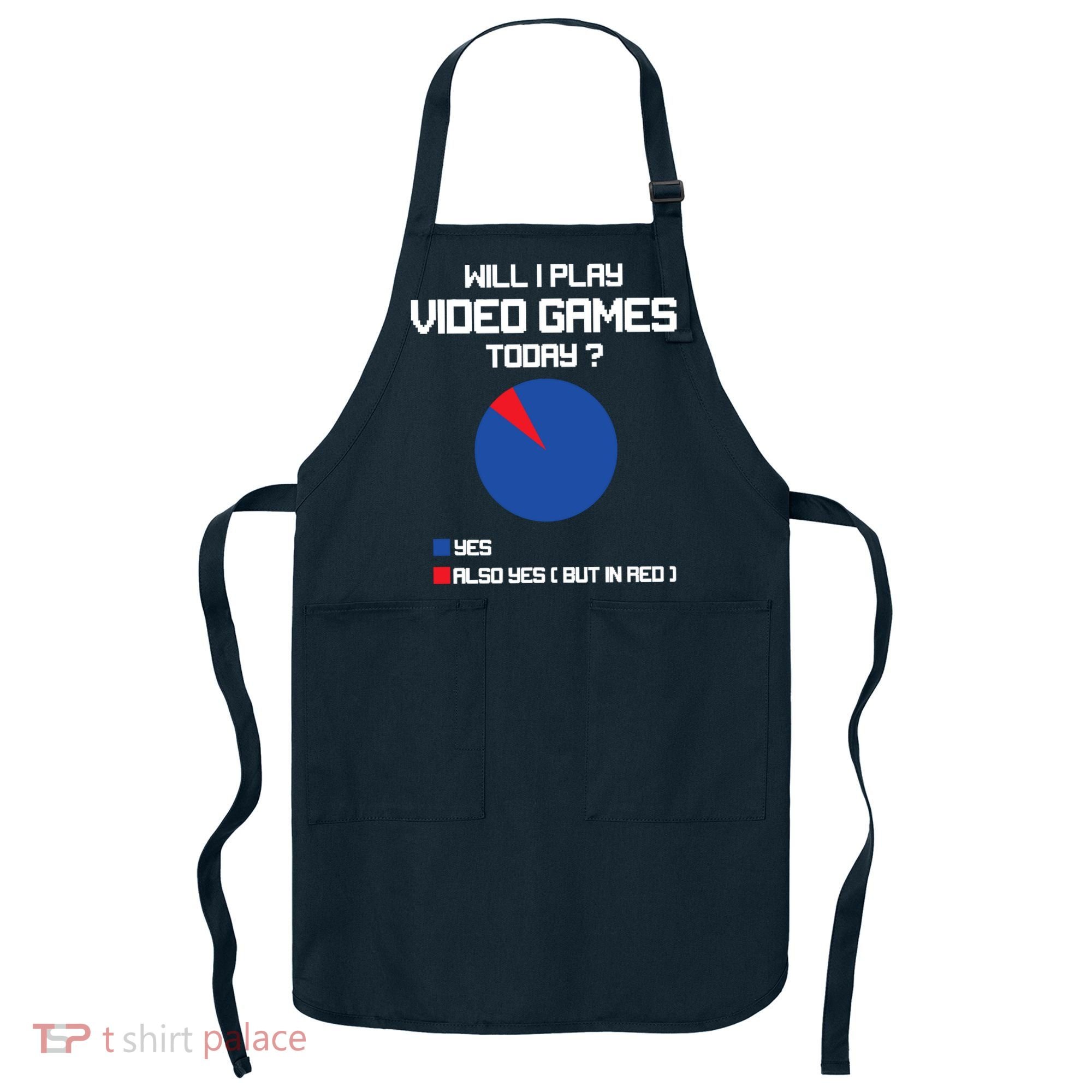 Will I Play Video Games Today Funny Gamer Gaming Lovers Apron