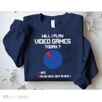 Will I Play Video Games Today Funny Gamer Gaming Lovers Sweatshirt thumb 2